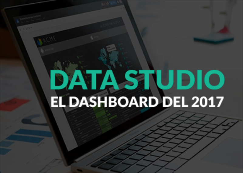 Data Studio, el dashboard del 2017